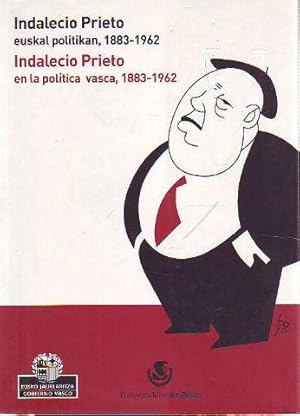 INDALECIO PRIETO EUSKAL POLITIKAN, 1883-1962/INDALECIO PRIETO EN LA POLITICA VASCA, 1883-1962.