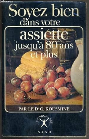 Seller image for SOYEZ BIEN DANS VOTRE ASSIETTE JUSQU'A 80 ANS ET PLUS - LES MALADIES DEGENERATIVES - LEURS CAUSES, LEUR GRAVITE, LEUR FREQUENCE - COMMENT LUTTER CONTRE ELLES? for sale by Le-Livre