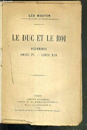 Imagen del vendedor de LE DUC ET LE ROI - D'EPERNON - HENRI IV - LOUIS XIII a la venta por Le-Livre