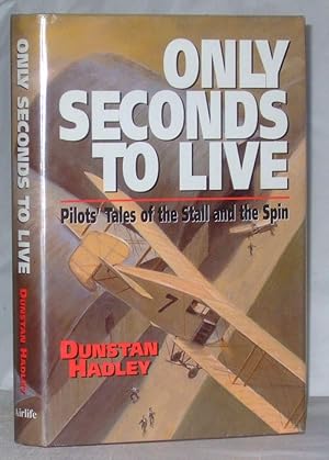 Bild des Verkufers fr Only Seconds to Live: Pilots' Tales of the Stall and the Spin zum Verkauf von James Hulme Books