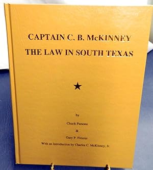 Seller image for Captain C. B. McKinney The Law in South Texas for sale by Crystal Palace Antiques