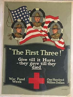 "The First Three!" Give till it Hurts --they gave till they died.; War Fund Week, One Hundred Mil...