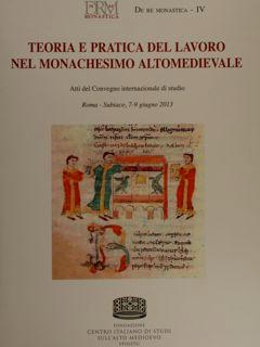 Immagine del venditore per Teoria e pratica del lavoro nel monachesimo altomedievale (De Re Monastica - IV). Atti del Convegno internazionale di studio. Roma - Subiaco, 7-9 giugno 2013. venduto da EDITORIALE UMBRA SAS