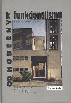 Seller image for OD MODERNY K FUNKCIONALISMU / VON DER MODERNE ZUM FUNKTIONALISMUS METAMORPHOSEN DER PRAGER RCHITEKTUR DER ERSTEN HLFTER DES ZWANZIGSTEN JAHRHUNDERTS / FROM MODERN TO FUNCTIONALISM for sale by ART...on paper - 20th Century Art Books