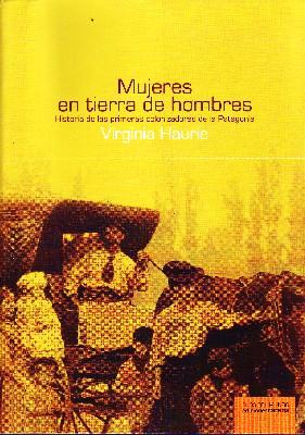 MUJERES EN TIERRAS DE HOMBRES. HISTORIA DE LAS PRIMERAS COLONIZACIONES DE LA PATAGONIA.