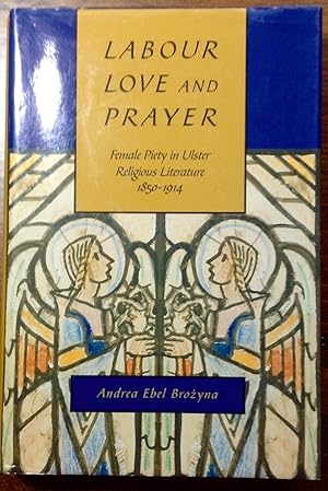 Labour, Love, and Prayer: Female Piety in Ulster Religious Literature, 1850-1914 (Mcgill-Queen's ...