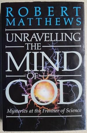 Unravelling the Mind of God: Mysteries at the Frontiers of Science