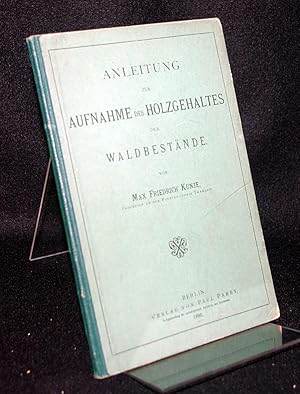 Anleitung zur Aufnahme des Holzgehaltes der Waldbestände. Von Max Friedrich Kunze.