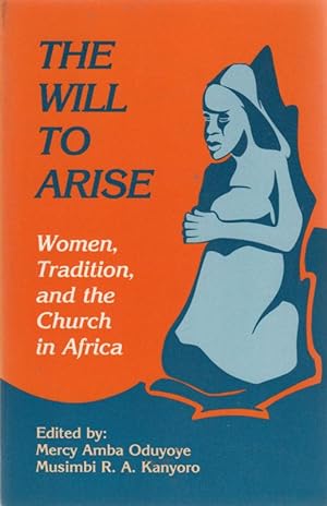 Bild des Verkufers fr The Will to Arise: Women, Tradition and the Church in Africa zum Verkauf von Sutton Books