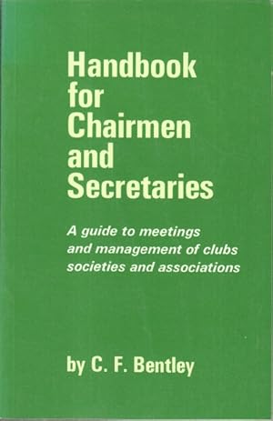 Handbook for Chairmen and Secretaries. A guide to meetings and mangement of clubs, societies and ...