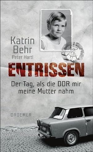 Bild des Verkufers fr Entrissen: Der Tag, als die DDR mir meine Mutter nahm zum Verkauf von Eichhorn GmbH