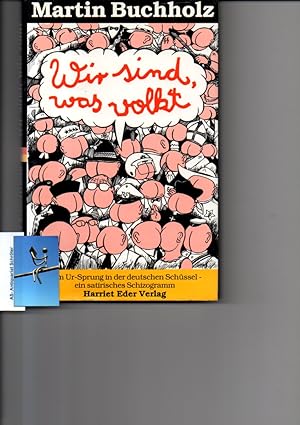 Bild des Verkufers fr Wir sind, was volkt. [signiert, signed]. Vom Ur-Sprung in der deutschen Schssel - ein sartirisches Schizogramm. zum Verkauf von Antiquariat Schrter -Uta-Janine Strmer