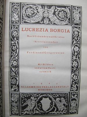 Lucrezia Borgia. Nach Urkunden und Briefen ihrer eigenen Zeit von Ferdinand Gregorovius. Mit Bild...