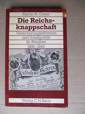 Die Reichsknappschaft. Versicherungsreformen und Sozialpolitik im Bergbau 1900 - 1945.