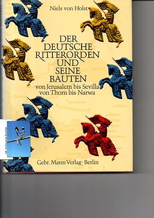 Der Deutsche Ritterorden und seine Bauten. Von Jerusalem bis Sevilla, von Thorn bis Narwa.