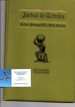 Illustriertes Jahrbuch der Weltreisen. Sechster Jahrgang 1907. Prochaskas Illustrierte Jahrbücher.