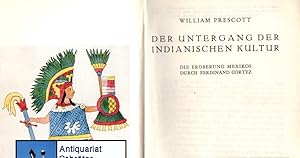 Der Untergang der indianischen Kultur. Die Eroberung Mexikos durch Ferdinand Cortez.