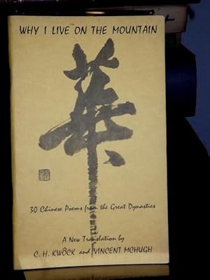 Image du vendeur pour Why I Live on the Mountain. 30 Cinese Poems from the Great Dynasties. A new Translation by C.H. Kwock and Vincent McHugh. mis en vente par Altstadt-Antiquariat Nowicki-Hecht UG