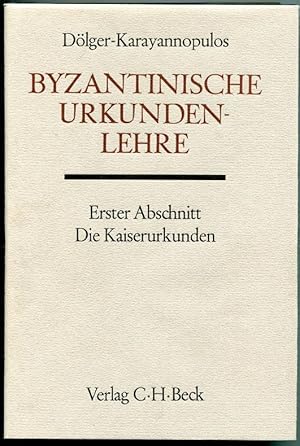Byzantinische Urkundenlehre. Erster Abschnitt - Die Kaiserurkunden. Byzantinisches Handbuch im Ra...