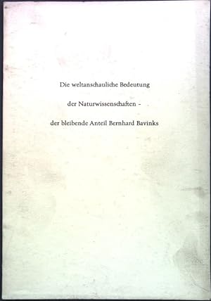 Seller image for Die weltanschauliche Bedeutung der Naturwissenschaften - der bleibende Anteil Bernhard Bavinks; for sale by books4less (Versandantiquariat Petra Gros GmbH & Co. KG)