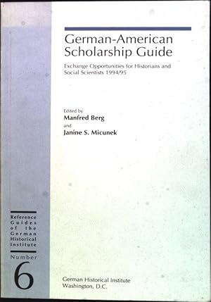 Image du vendeur pour German-American Scholarship Guide: exchange opportunities for Historians and Social Scientists 1994/ 1995 Reference Guides of the German Historical Institute; 6 mis en vente par books4less (Versandantiquariat Petra Gros GmbH & Co. KG)