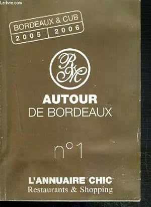 Seller image for AUTOUR DE BORDEAUX N1 - L'ANNUAIRE CHIC - RESTAURANTS & SHOPPING - BORDEAUX & CUB 2005-2006 for sale by Le-Livre