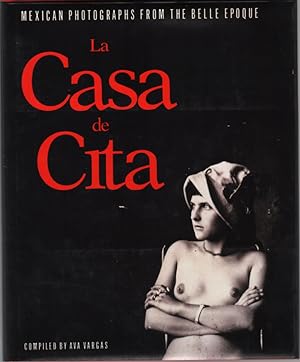 Seller image for La casa de cita : Mexican photographs from the Belle Epoque. for sale by Roland Antiquariat UG haftungsbeschrnkt