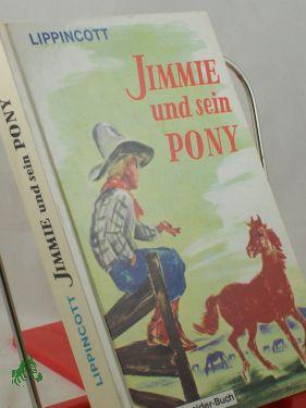 Seller image for Jimmie und sein Pony / Lippincott. bertr. aus d. Amerikan. Illustrationen: Dorul van der Heide for sale by Antiquariat Artemis Lorenz & Lorenz GbR