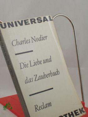 Bild des Verkufers fr Die Liebe und das Zauberbuch : Erzhlungen / Charles Nodier. Aus d. Franz. bertr. von Helmut Bartuschek . zum Verkauf von Antiquariat Artemis Lorenz & Lorenz GbR