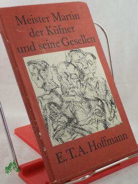 Bild des Verkufers fr Meister Martin, der Kfner, und seine Gesellen : Erzhlung / E. T. A. Hoffmann. Mit e. Nachw. von Gustav Erdmann u. 10 Radierungen von Winfried Wolk zum Verkauf von Antiquariat Artemis Lorenz & Lorenz GbR