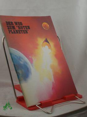 Seller image for Der Weg zum , Roten Planeten, for sale by Antiquariat Artemis Lorenz & Lorenz GbR