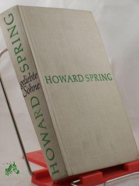 Seller image for Geliebte Shne : Roman / Howard Spring. Aus d. Engl. von Hans Thomas for sale by Antiquariat Artemis Lorenz & Lorenz GbR