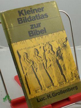 Bild des Verkufers fr Kleiner Bildatlas zur Bibel / Luc. H. Grollenberg. Dt. Ausg. u. bers. von Hermann Eising zum Verkauf von Antiquariat Artemis Lorenz & Lorenz GbR