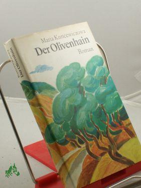 Seller image for Der Olivenhain : Roman / Maria Kuncewiczowa. Aus d. Poln. bers. von Karin Wolff for sale by Antiquariat Artemis Lorenz & Lorenz GbR