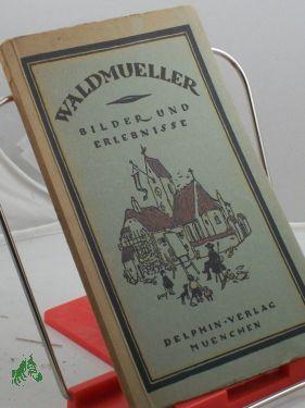 Imagen del vendedor de Bilder und Erlebnisse / Waldmller. Mit e. Einl. von Georg Jacob Wolf a la venta por Antiquariat Artemis Lorenz & Lorenz GbR