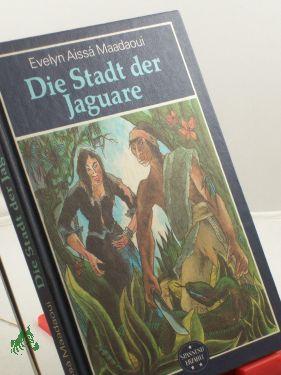 Bild des Verkufers fr Die Stadt der Jaguare / Evelyn Aissa Maadaoui zum Verkauf von Antiquariat Artemis Lorenz & Lorenz GbR