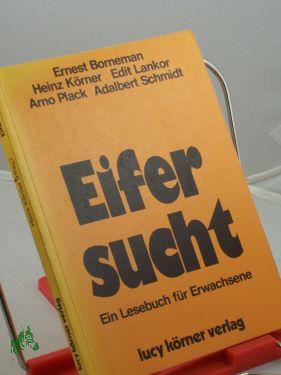 Seller image for Eifersucht : e. Lesebuch fr Erwachsene / Heinz Krner. Mit Beitr. von Ernest Borneman . for sale by Antiquariat Artemis Lorenz & Lorenz GbR