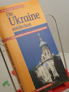 Bild des Verkufers fr Die Ukraine entdecken : unterwegs zwischen den Karpaten und dem Schwarzen Meer / Evelyn Scheer , Gert Schmidt zum Verkauf von Antiquariat Artemis Lorenz & Lorenz GbR