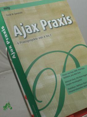 Image du vendeur pour Ajax-Praxis : 6 Praxisprojekte von A bis Z : Einsatz von Dojo, DWR, Prototype, WebWork, Java Web Parts, Webmail-Client, RSS-News-Aggregator, Eingabe-Vorschlagsliste, PhotoShare, Multiuser-Chat-Anwendung, Personal Information Manager / Frank mis en vente par Antiquariat Artemis Lorenz & Lorenz GbR