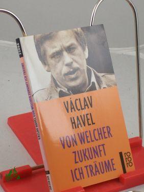 Bild des Verkufers fr Von welcher Zukunft ich trume / Vaclav Havel. Aus dem Tschech. von Joachim Bruss zum Verkauf von Antiquariat Artemis Lorenz & Lorenz GbR