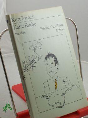 Imagen del vendedor de Kalte Kche : Parodien / Kurt Bartsch. Mit 12 Karikaturen von K. Bartsch. Mit e. Nachbemerkung von Lothar Kusche a la venta por Antiquariat Artemis Lorenz & Lorenz GbR