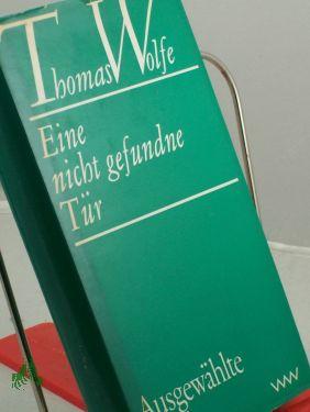 Seller image for Eine nicht gefundene Tr : Ausgew. Briefe / Thomas Wolfe. Ausgew. u. mit e. Nachw. vers. von Joachim Krehayn. bers.: Susanna Rademacher u. Ina Seidel for sale by Antiquariat Artemis Lorenz & Lorenz GbR