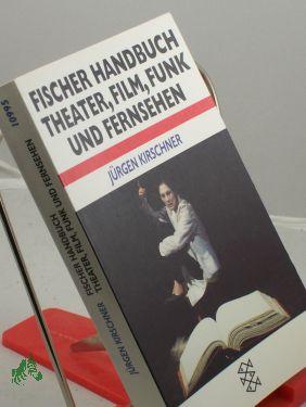 Bild des Verkufers fr Fischer-Handbuch Theater, Film, Funk, Fernsehen / Jrgen Kirschner zum Verkauf von Antiquariat Artemis Lorenz & Lorenz GbR