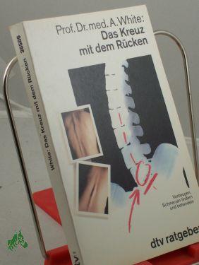 Seller image for Das Kreuz mit dem Rcken : vorbeugen, Schmerzen lindern und behandeln / Augustus A. White. Aus dem Amerikan. von Erica Mertens-Feldbausch for sale by Antiquariat Artemis Lorenz & Lorenz GbR