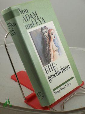 Immagine del venditore per Von Adam und Eva : Ehegeschichten / hrsg. von Gerda Zschocke venduto da Antiquariat Artemis Lorenz & Lorenz GbR