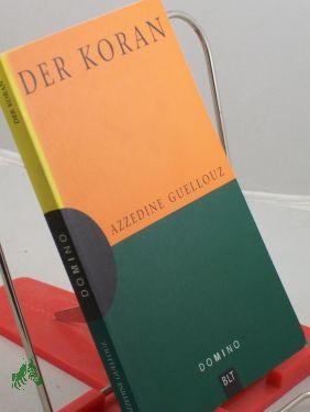 Seller image for Der Koran : Ausfhrungen zum besseren Verstndnis , Anregungen zum Nachdenken / Azzedine Guellouz. Aus dem Franz. von Heike Buerschaper for sale by Antiquariat Artemis Lorenz & Lorenz GbR
