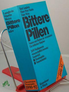 Seller image for Bittere Pillen : Nutzen und Risiken der Arzneimittel , ein kritischer Ratgeber / Kurt Langbein , Hans-Peter Martin , Hans Weiss for sale by Antiquariat Artemis Lorenz & Lorenz GbR
