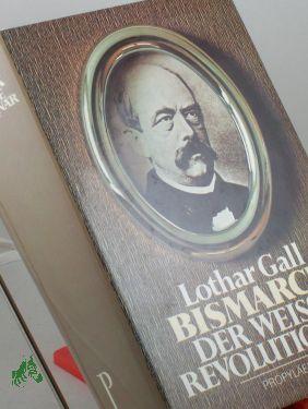 Bild des Verkufers fr Bismarck : d. weisse Revolutionr / Lothar Gall zum Verkauf von Antiquariat Artemis Lorenz & Lorenz GbR