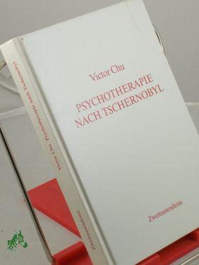 Bild des Verkufers fr Psychotherapie nach Tschernobyl / Victor Chu zum Verkauf von Antiquariat Artemis Lorenz & Lorenz GbR