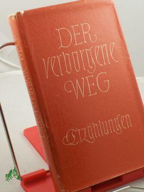 Bild des Verkufers fr Der verborgene Weg : Erzhlungen / ausgew. von Hildegard Kner zum Verkauf von Antiquariat Artemis Lorenz & Lorenz GbR